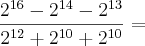 \frac{{2}^{16}-{2}^{14}-{2}^{13}}{{2}^{12}+{2}^{10}+{2}^{10}}= \frac{{2}^{16}-{2}^{14}-{2}^{13}}{{2}^{12}+{2}^{10}+{2}^{10}}=