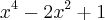 {x}^{4}-{2x}^{2}+1