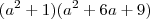 (a^2+1)(a^2+6a+9)