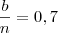\frac{b}{n} = 0,7