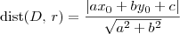 \textrm{dist}(D,\, r) = \frac{|ax_0+by_0+c|}{\sqrt{a^2+b^2}}