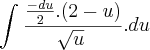 \int_{}^{}\frac{\frac{-du}{2}.(2-u)}{\sqrt[]{u}}.du