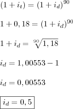 \\ (1 + i_t) = (1 + i_d)^{90} \\\\ 1 + 0,18 = (1 + i_d)^{90} \\\\ 1 + i_d = \sqrt[90]{1,18} \\\\ i_d = 1,00553 - 1 \\\\ i_d = 0,00553 \\\\ \boxed{i_d = 0,5}