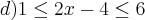 d) 1\leq2x-4\leq6 d) 1\leq2x-4\leq6