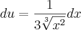 du=\frac{1}{3\sqrt[3]{{x}^{2}}}dx