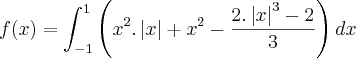 f(x)=\int_{-1}^{1} \left(x^2.\left|x \right|+x^2-\frac{2.\left|x \right|^3-2}{3} \right)dx