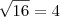 \sqrt {16} = 4 \sqrt {16} = 4