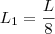 L_1=\frac{L}{8}