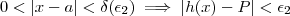 0<|x-a|< \delta(\epsilon_2) \implies |h(x)-P| < \epsilon_2 0<|x-a|< \delta(\epsilon_2) \implies |h(x)-P| < \epsilon_2