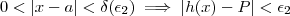 0<|x-a|< \delta(\epsilon_2) \implies |h(x)-P| < \epsilon_2