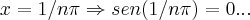 x=1/n\pi\Rightarrow sen(1/n\pi)=0... x=1/n\pi\Rightarrow sen(1/n\pi)=0...