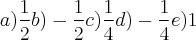 a) \frac{1}{2}
b) -\frac{1}{2}
c) \frac{1}{4}
d)-\frac{1}{4}
e) 1 a) \frac{1}{2}
b) -\frac{1}{2}
c) \frac{1}{4}
d)-\frac{1}{4}
e) 1