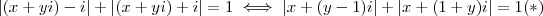 |(x+yi)- i| + |(x+yi) + i| = 1 \iff  | x + (y-1)i| + | x + (1+y)i| = 1 (*)