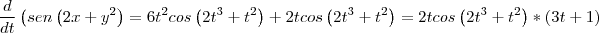 \\
\frac{d}{dt}\left(sen\left(2x+y^2 \right)=6t^2 cos\left(2t^3+t^2 \right)+2tcos\left(2t^3+t^2 \right)=2tcos\left(2t^3+t^2 \right)*\left(3t+1 \right)\\
\\