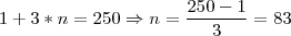 1 + 3*n = 250 \Rightarrow n = \frac{250-1}{3} = 83 1 + 3*n = 250 \Rightarrow n = \frac{250-1}{3} = 83