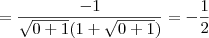 = \frac{-1}{\sqrt{0+1}(1+\sqrt{0+1})} = -\frac{1}{2}