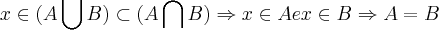 x\in (A\bigcup_{}^{} B)\subset (A\bigcap_{}^{} B)\Rightarrow x\in A e x\in B\Rightarrow A=B x\in (A\bigcup_{}^{} B)\subset (A\bigcap_{}^{} B)\Rightarrow x\in A e x\in B\Rightarrow A=B