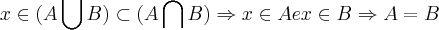 x\in (A\bigcup_{}^{} B)\subset (A\bigcap_{}^{} B)\Rightarrow x\in A e x\in B\Rightarrow A=B