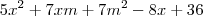 5x^2+7xm+7m^2-8x+36 5x^2+7xm+7m^2-8x+36