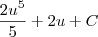 \frac{2u^{5} }{5}+ 2u + C \frac{2u^{5} }{5}+ 2u + C