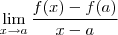 \lim_{x \to a } \frac{f(x) - f(a)}{x-a} \lim_{x \to a } \frac{f(x) - f(a)}{x-a}