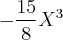 -\frac{15}{8} X{}^{3}