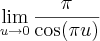 \lim_{u\to 0} \frac{\pi}{\cos (\pi u)} \lim_{u\to 0} \frac{\pi}{\cos (\pi u)}