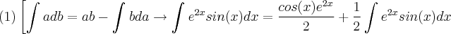 (1)\left[ \int_{}^{}adb=ab-\int_{}^{}bda\rightarrow \int_{}^{}{e}^{2x}sin(x)dx=\frac{cos(x){e}^{2x}}{2}+\frac{1}{2} \int_{}^{}{e}^{2x}sin(x)dx