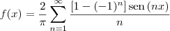 f(x) = \frac{2}{\pi} \sum_{n = 1}^{\infty} \frac{[1 - (-1)^n]\,\textrm{sen}\,(nx)}{n}