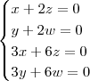 \begin{cases}
x + 2z = 0 \\
y + 2w = 0 \\
3x + 6z = 0 \\
3y + 6w = 0
\end{cases}