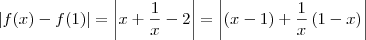 |f(x) - f(1)| = \left\vert x + \frac{1}{x} - 2 \right\vert = \left\vert (x-1) + \frac{1}{x} \left(1 - x\right)\right\vert