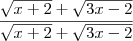 \frac{\sqrt{x+2}+\sqrt{3x-2}}{\sqrt{x+2}+\sqrt{3x-2}} \frac{\sqrt{x+2}+\sqrt{3x-2}}{\sqrt{x+2}+\sqrt{3x-2}}