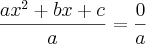 \frac{ax^2+bx+c}{a} = \frac{0}{a} \frac{ax^2+bx+c}{a} = \frac{0}{a}