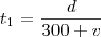 t_1 = \frac{d}{300+v} t_1 = \frac{d}{300+v}
