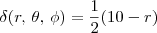 \delta(r,\, \theta,\, \phi) = \frac{1}{2}(10 - r) \delta(r,\, \theta,\, \phi) = \frac{1}{2}(10 - r)