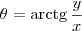 \theta = \textrm{arctg}\, \frac{y}{x} \theta = \textrm{arctg}\, \frac{y}{x}