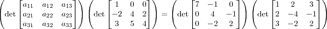 \left(\det \begin{bmatrix}a_{11}&a_{12}&a_{13}\\a_{21}&a_{22}&a_{23}\\a_{31}&a_{32} &a_{33}\end{bmatrix}\right) \left(\det \begin{bmatrix}1&0&0\\-2&4&2\\3&5&4\end{bmatrix} \right) = \left(\det  \begin{bmatrix}7&-1&0\\0&4&-1\\0&-2&2\end{bmatrix}\right)\left(\det \begin{bmatrix}1&2&3\\2&-4&-1\\3&-2&2\end{bmatrix}\right)