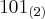 {101}_{(2)}