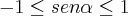 -1 \leq sen\alpha \leq 1 -1 \leq sen\alpha \leq 1