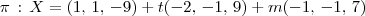 \pi \,:\, X = (1,\,1,\,-9) + t(-2,\,-1,\,9) + m(-1,\,-1,\,7)