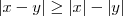 |x - y| \geq |x| - |y| |x - y| \geq |x| - |y|