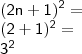 \\ \mathsf{(2n + 1)^2 =} \\ \mathsf{(2 + 1)^2 =} \\ \mathsf{3^2} \\ \mathsf{(2n + 1)^2 =} \\ \mathsf{(2 + 1)^2 =} \\ \mathsf{3^2}