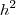 h^{2}