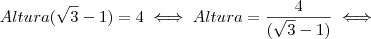 Altura(\sqrt{3} - 1) = 4  \iff Altura = \frac{4 }{(\sqrt{3} - 1)} \iff