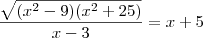 \frac{\sqrt{({x}^{2}-9)({x}^{2}+25)}}{x-3} =x+5