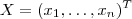 X = (x_1,\hdots , x_n )^T X = (x_1,\hdots , x_n )^T