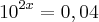 {10}^{2x} =0,04 {10}^{2x} =0,04