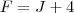 F = J+4 F = J+4