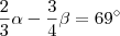\frac{2}{3}\alpha -  \frac{3}{4} \beta = 69^{\circ}