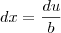 dx = \frac{du}{b} dx = \frac{du}{b}